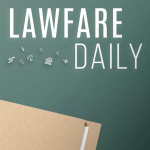 The Lawfare Podcast by The Lawfare Institute
