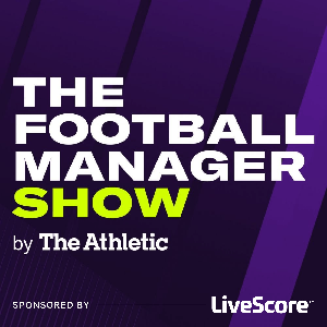 The Football Manager Show by The Athletic by The Athletic