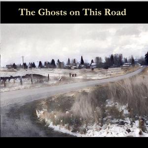 The Ghosts on This Road by Linda Wojtowick
