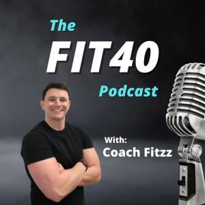 The FIT40 Podcast with Coach Fitzz by Bryan Fitzsimmons