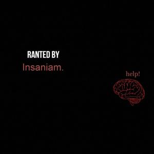 Ranted by Insaniam