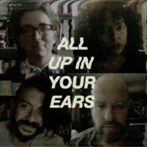 ALL UP IN YOUR EARS