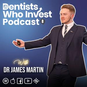 Dentists Who Invest Podcast by Dr. James Martin