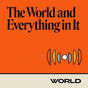 The World and Everything In It by WORLD Radio