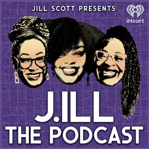 Jill Scott Presents: J.ill the Podcast by iHeartPodcasts