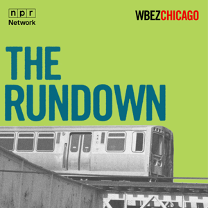 The Rundown | Chicago News by WBEZ Chicago