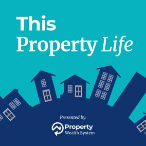 This Property Life Podcast by Property Wealth System