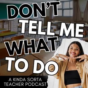 Don't Tell Me What to Do | A Kinda Sorta Teacher Podcast