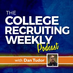 College Recruiting Weekly Podcast by Dan Tudor  -  Tudor Collegiate Strategies