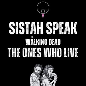 Sistah Speak: The Walking Dead by Sistah Speak