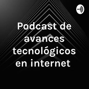 Podcast de avances tecnológicos en internet