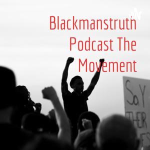 Blackmanstruth Podcast The Movementhttps: