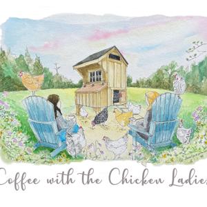 Coffee with the Chicken Ladies by Holly & Chrisie