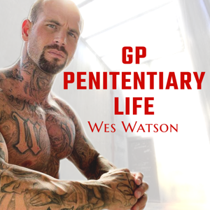 GP- Penitentiary Life With Wes Watson by Wes Watson