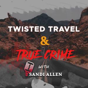 Twisted Travel and True Crime by Twisted Travel and True Crime