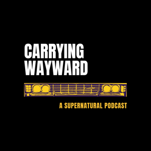 Carrying Wayward: A Supernatural Podcast by Marie & Drew