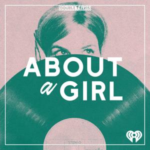 About A Girl by iHeartPodcasts and Double Elvis