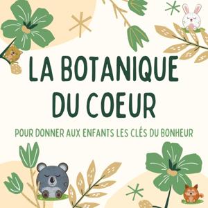 La botanique du coeur by La botanique du coeur pour les enfants