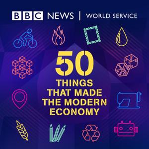 50 Things That Made the Modern Economy by BBC World Service