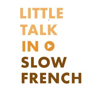 Little Talk in Slow French : Learn French through conversations by Little Talk in Slow French