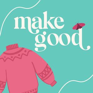 make good: a knitting podcast by Scratch Supply Co.