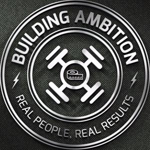 The Building Ambition Podcast: Transform Your Body