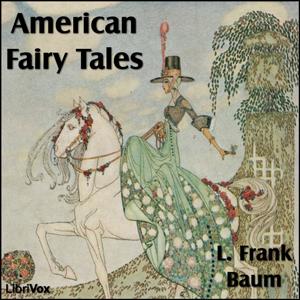 American Fairy Tales by L. Frank Baum (1856 - 1919)
