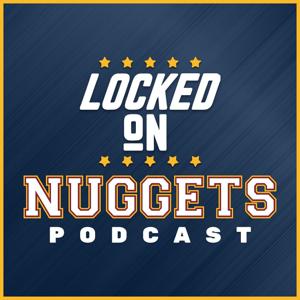 Locked On Nuggets - Daily Podcast On The Denver Nuggets by Locked On Podcast Network, Matt Moore, Adam Mares
