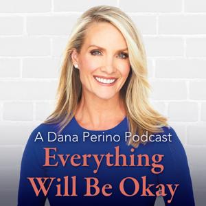 A Dana Perino Podcast: Everything Will Be Okay by Fox News Podcasts