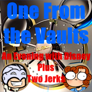 One From the Vaults: An Evening with Disney Plus Two Jerks