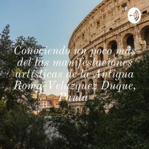 Conociendo un poco más del las manifestaciones artísticas de la Antigua Roma-Velazquez Duque, Paula