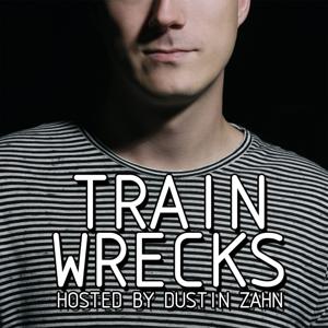 Train Wrecks by Hosted by Dustin Zahn