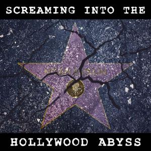 Screaming into the Hollywood Abyss by Noah Evslin and Dan Rutstein