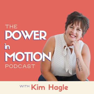 The Power in Motion Podcast by Kim Hagle