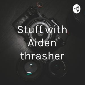 Stuff with Aiden Thrasher