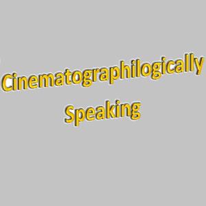 Cinematographilogically Speaking