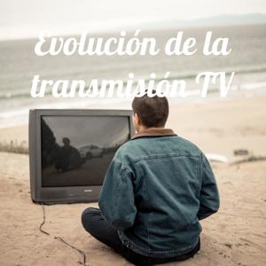 Evolución de la transmisión TV