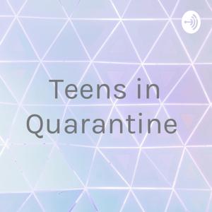 Teens in Quarantine