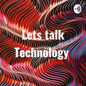 Lets talk Technology
