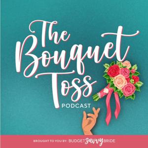 The Bouquet Toss - A Wedding Planning Podcast by The Budget Savvy Bride