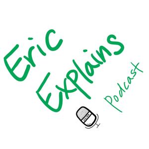 Eric Explains Podcast
