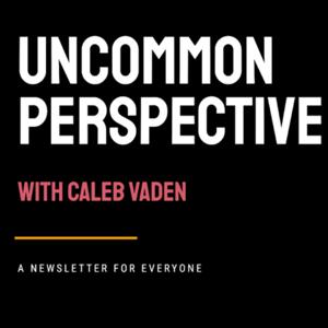 Uncommon Perspective With Caleb