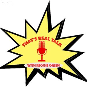 That's Real Talk with Reggie Green & Dr Yancey Carter