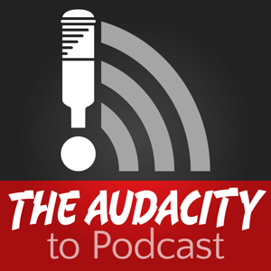 The Audacity to Podcast by Daniel J. Lewis