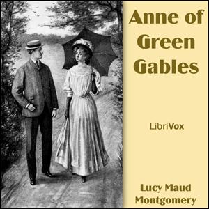 Anne of Green Gables (Dramatic Reading) by Lucy Maud Montgomery (1874 - 1942)