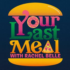 Your Last Meal with Rachel Belle by Rachel Belle
