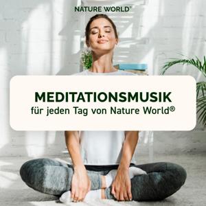 Meditationsmusik für jeden Tag von NATURE WORLD® - Musik-Podcast für pure Entspannung und Meditation by NATURE WORLD® x gomindful