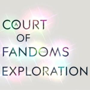A Court of Fandoms and Exploration - A Podcast. by Laura Marie and Jessica Marie
