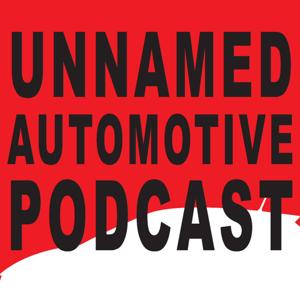 Unnamed Automotive Podcast by Unnamed Automotive Podcast