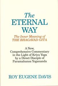 The Eternal Way:
The Inner Meaning of the Bhagavad Gita
in the Light of Kriya Yoga
